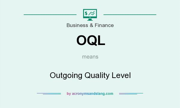 What does OQL mean? It stands for Outgoing Quality Level