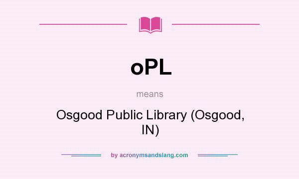 What does oPL mean? It stands for Osgood Public Library (Osgood, IN)