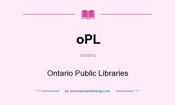 What does oPL mean? It stands for Ontario Public Libraries