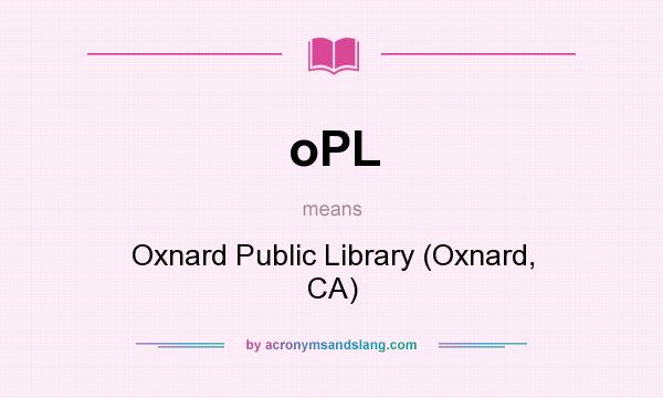 What does oPL mean? It stands for Oxnard Public Library (Oxnard, CA)