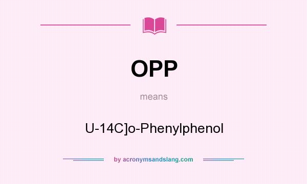 What does OPP mean? It stands for U-14C]o-Phenylphenol