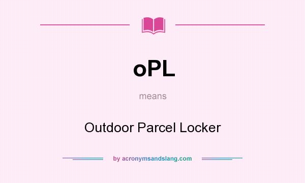 What does oPL mean? It stands for Outdoor Parcel Locker
