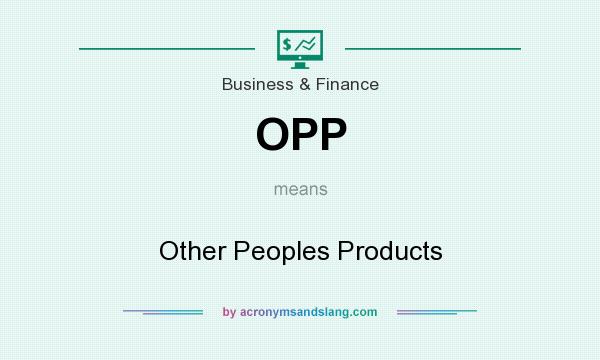 What does OPP mean? It stands for Other Peoples Products