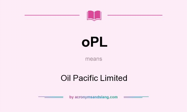 What does oPL mean? It stands for Oil Pacific Limited