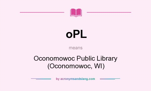 What does oPL mean? It stands for Oconomowoc Public Library (Oconomowoc, WI)