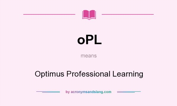 What does oPL mean? It stands for Optimus Professional Learning