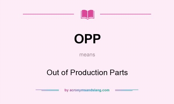 What does OPP mean? It stands for Out of Production Parts