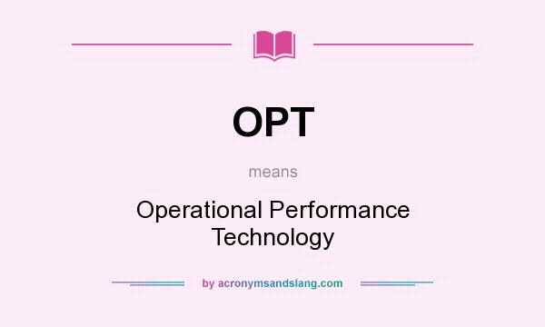What does OPT mean? It stands for Operational Performance Technology