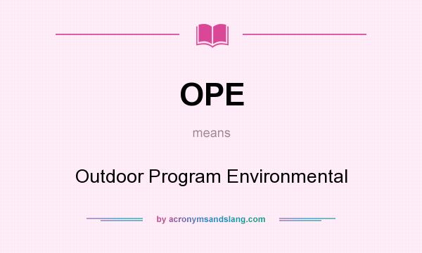 What does OPE mean? It stands for Outdoor Program Environmental