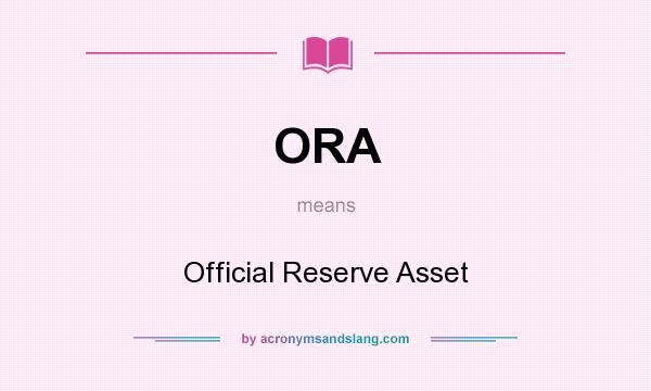 What does ORA mean? It stands for Official Reserve Asset