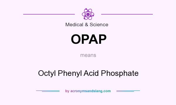 What does OPAP mean? It stands for Octyl Phenyl Acid Phosphate