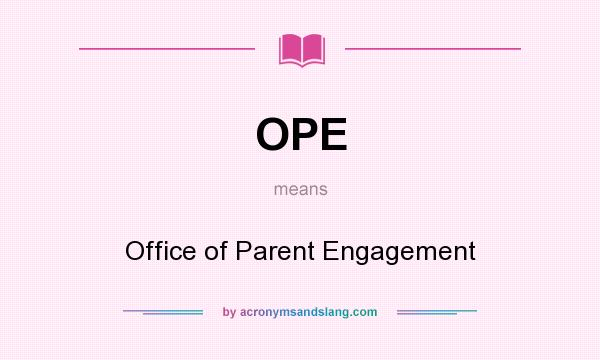 What does OPE mean? It stands for Office of Parent Engagement