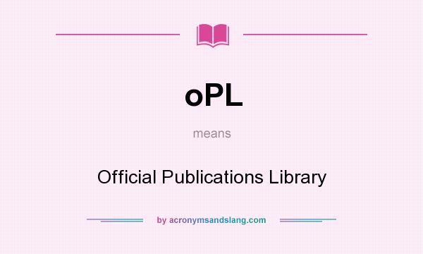 What does oPL mean? It stands for Official Publications Library