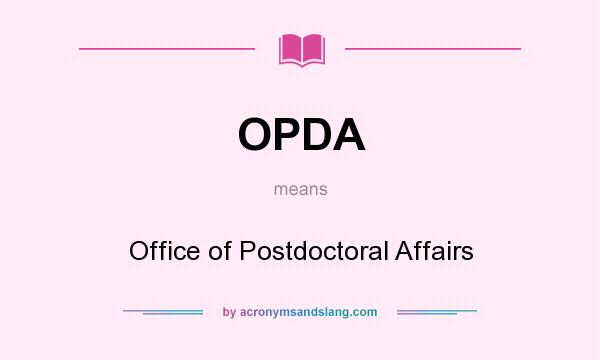 What does OPDA mean? It stands for Office of Postdoctoral Affairs