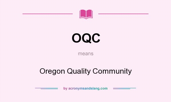 What does OQC mean? It stands for Oregon Quality Community