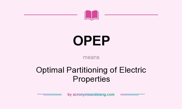 What does OPEP mean? It stands for Optimal Partitioning of Electric Properties