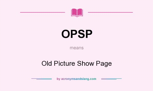What does OPSP mean? It stands for Old Picture Show Page