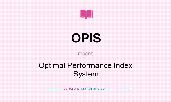 What does OPIS mean? It stands for Optimal Performance Index System