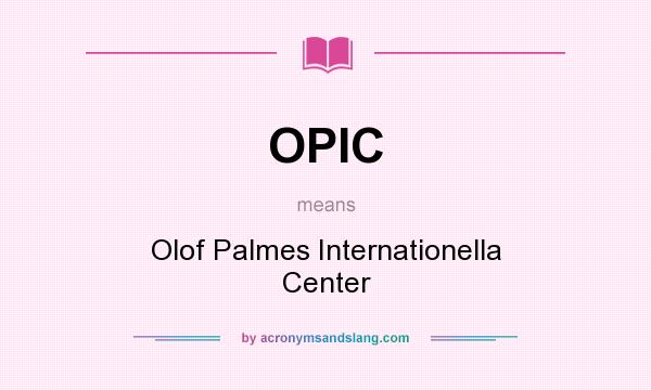What does OPIC mean? It stands for Olof Palmes Internationella Center