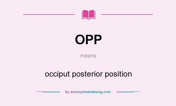What does OPP mean? It stands for occiput posterior position