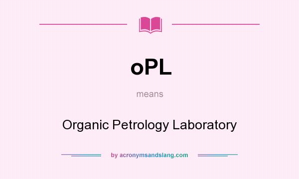What does oPL mean? It stands for Organic Petrology Laboratory