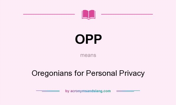 What does OPP mean? It stands for Oregonians for Personal Privacy