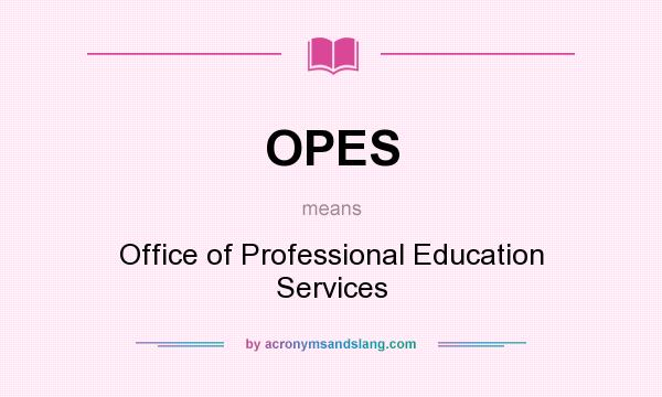What does OPES mean? It stands for Office of Professional Education Services