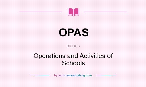 What does OPAS mean? It stands for Operations and Activities of Schools