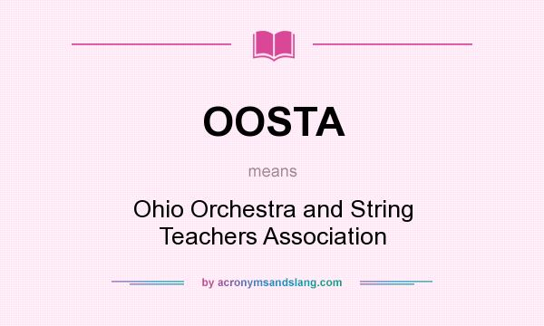 What does OOSTA mean? It stands for Ohio Orchestra and String Teachers Association