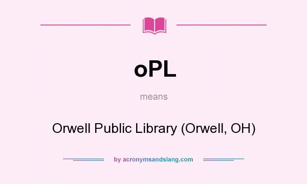 What does oPL mean? It stands for Orwell Public Library (Orwell, OH)