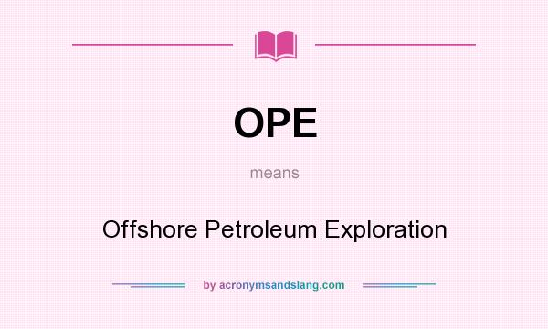 What does OPE mean? It stands for Offshore Petroleum Exploration