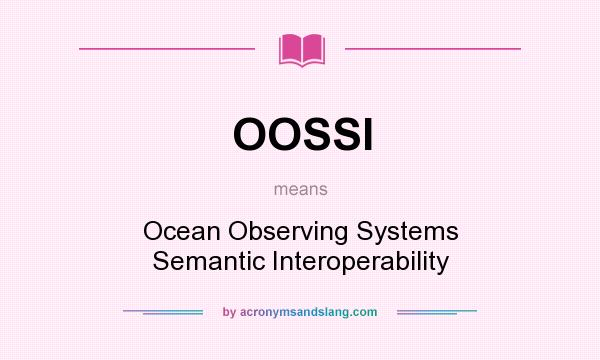 What does OOSSI mean? It stands for Ocean Observing Systems Semantic Interoperability