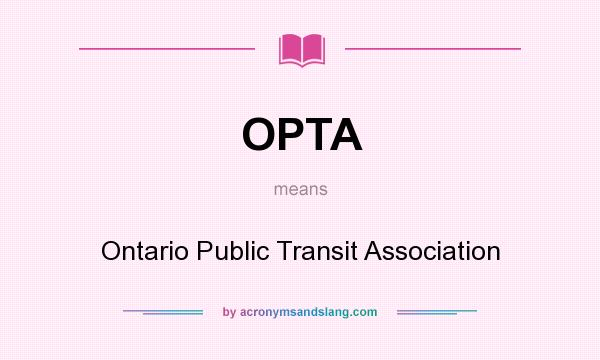 What does OPTA mean? It stands for Ontario Public Transit Association