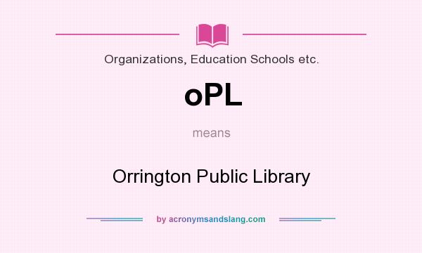 What does oPL mean? It stands for Orrington Public Library