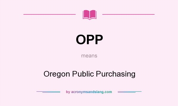 What does OPP mean? It stands for Oregon Public Purchasing