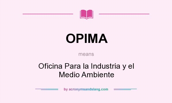 What does OPIMA mean? It stands for Oficina Para la Industria y el Medio Ambiente