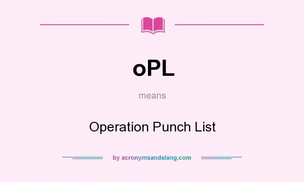What does oPL mean? It stands for Operation Punch List