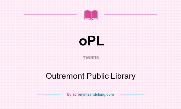 What does oPL mean? It stands for Outremont Public Library