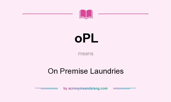 What does oPL mean? It stands for On Premise Laundries