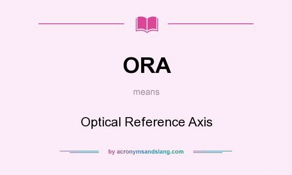 What does ORA mean? It stands for Optical Reference Axis