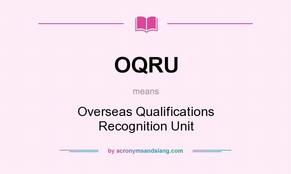 What does OQRU mean? It stands for Overseas Qualifications Recognition Unit