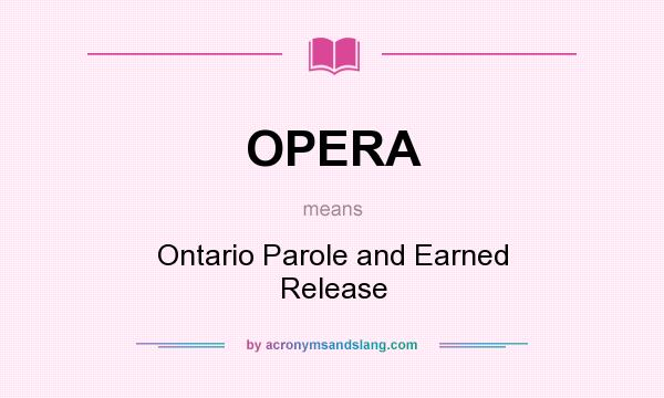 What does OPERA mean? It stands for Ontario Parole and Earned Release