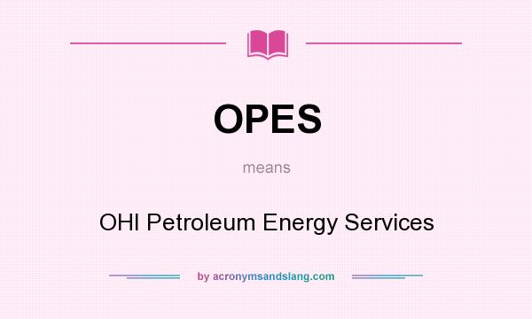 What does OPES mean? It stands for OHI Petroleum Energy Services