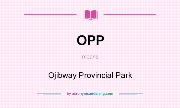 What does OPP mean? It stands for Ojibway Provincial Park