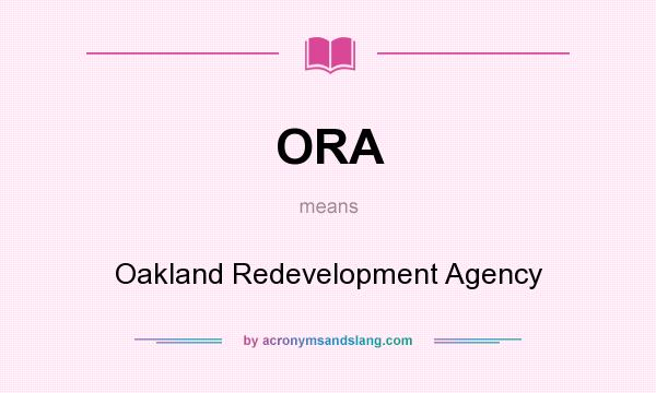 What does ORA mean? It stands for Oakland Redevelopment Agency