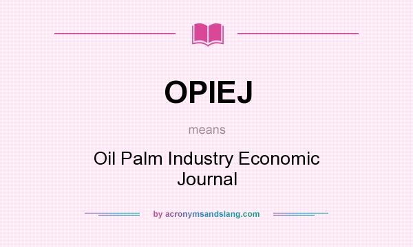 What does OPIEJ mean? It stands for Oil Palm Industry Economic Journal