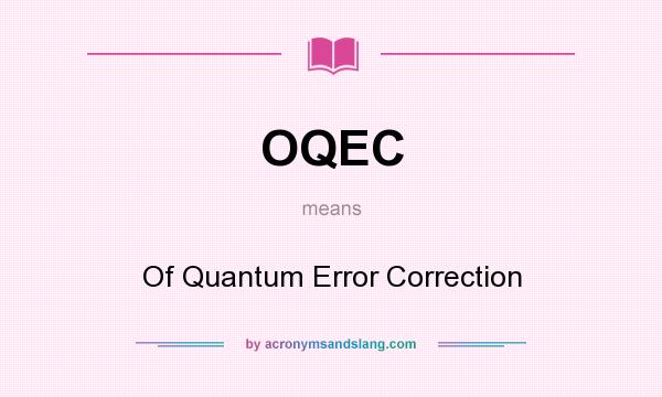 What does OQEC mean? It stands for Of Quantum Error Correction