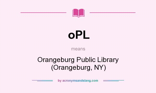 What does oPL mean? It stands for Orangeburg Public Library (Orangeburg, NY)