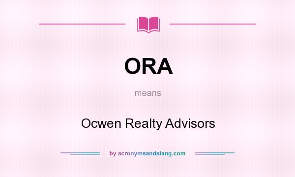 What does ORA mean? It stands for Ocwen Realty Advisors