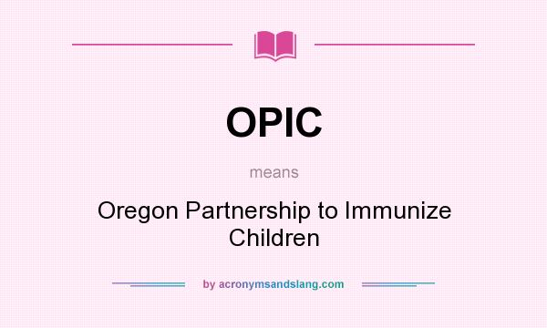 What does OPIC mean? It stands for Oregon Partnership to Immunize Children